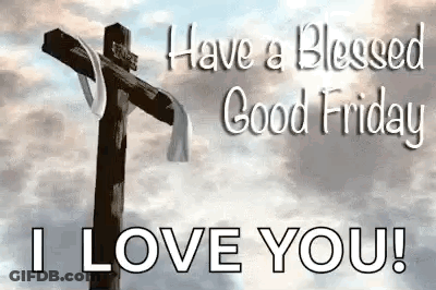 Cross Saying Have A Blessed Good Friday I Love You GIF