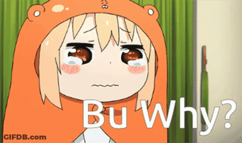 Crying Umaru Asking Whyyy GIF