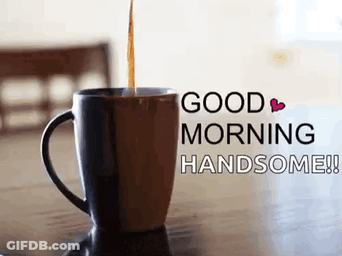 Cup Of Coffee Good Morning Handsome On Table GIF