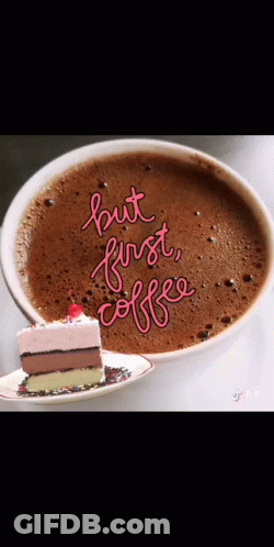 Cup Of Coffee Next To Cake Saying But First Coffee GIF