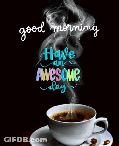 Cup Of Coffee With Smoke Have An Awesome Day GIF