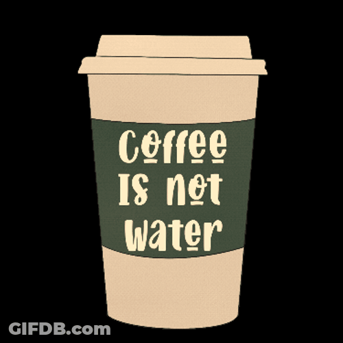 Cup Text Drink More Water Than Coffee GIF