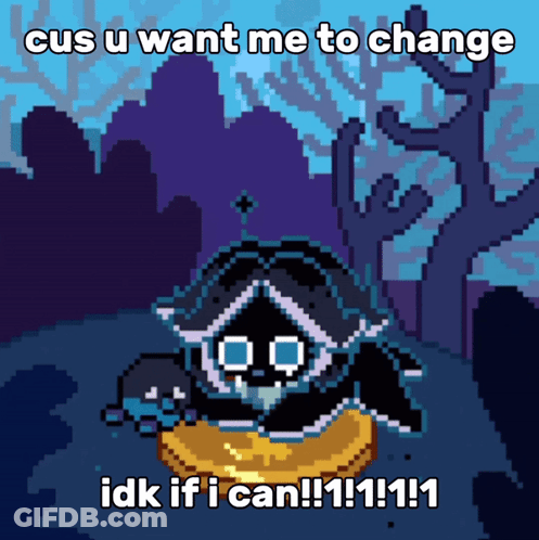 Cus You Want Me To Change IDK If I Can GIF