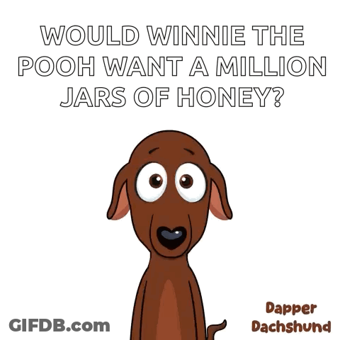 Dachshund Asking Winnie The Pooh If He Wants A Million Jars Of Honey GIF