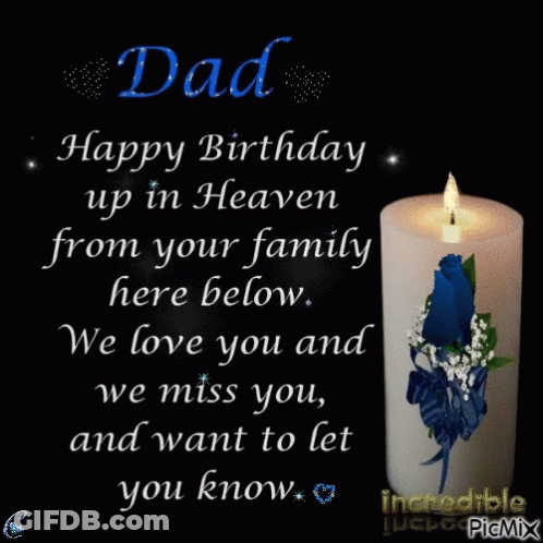 Dad Happy Birthday Up In Heaven From Your Family Here Below . We Love You And We Miss You , And Want To Let You Know . GIF