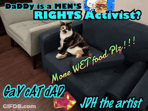 Daddy Is A Men 'S Rights Activist Gay Cat Dad And Jdh The Artist GIF