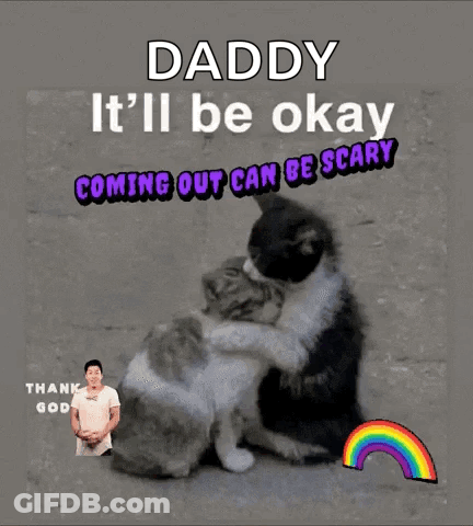 Daddy It 'Ll Be Okay Coming Out Can Be Scary Thank Good Gay GIF