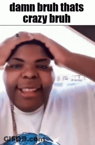 Damn Bruh Thats Crazy Bruh Man With Hands On Head GIF