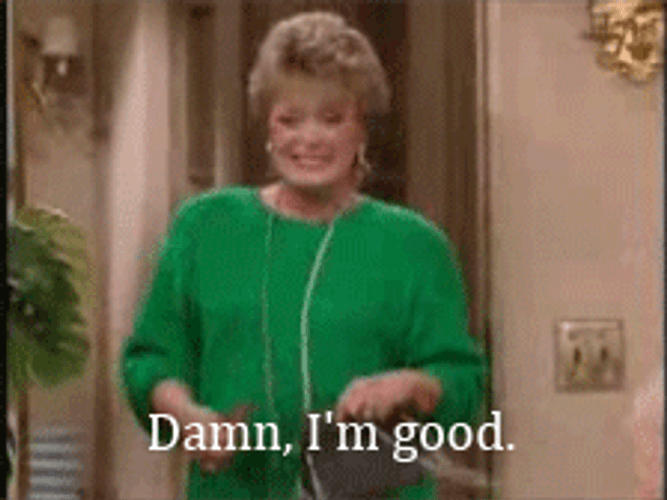 Damn I'm Good Golden Girls GIF