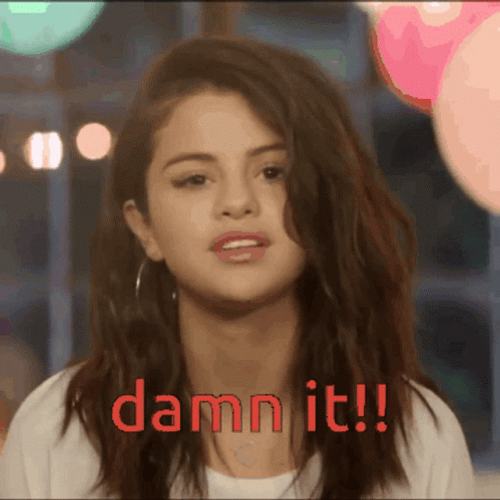 Damn It Selena Gomez GIF