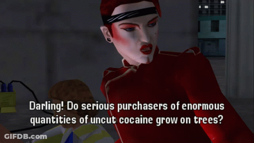 Darling Do Serious Purchasers Of Enormous Quantities Of Uncut Cocaine Grow On Trees GIF