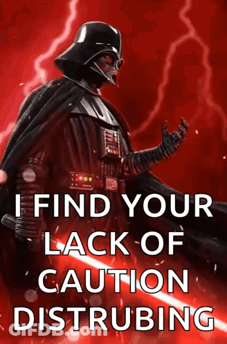 Darth Vader Is Holding A Light Saber And Says " I Find Your Lack Of Caution Distrubing " GIF
