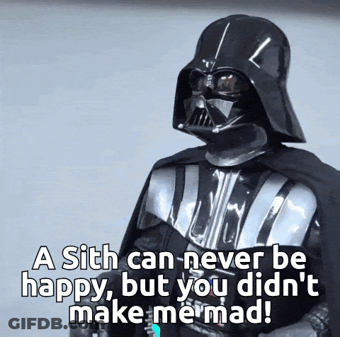 Darth Vader Says A Sith Can Never Be Happy But You Didn't Make Me Mad GIF