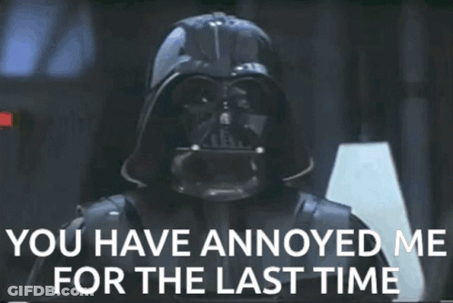 Darth Vader Says That He Has Annoyed Me For The Last Time GIF