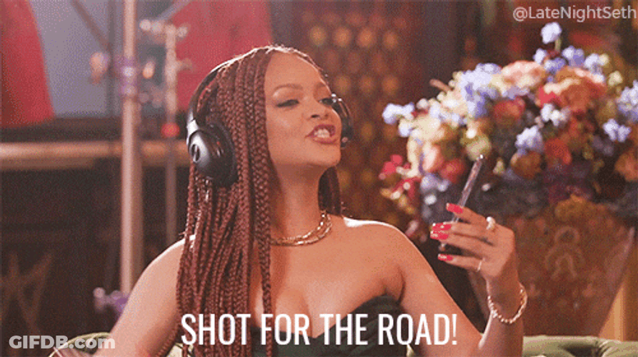 Day Drinking Rihanna Shot For The Road GIF