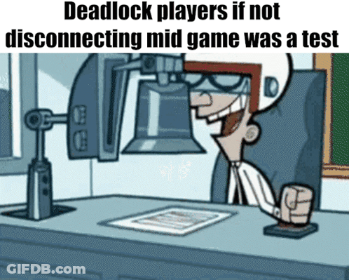 Deadlock Players If Not Disconnecting Mid Game Was A Test Meme GIF