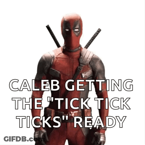 Deadpool Caleb Getting The Tick Tick Ticks Ready GIF