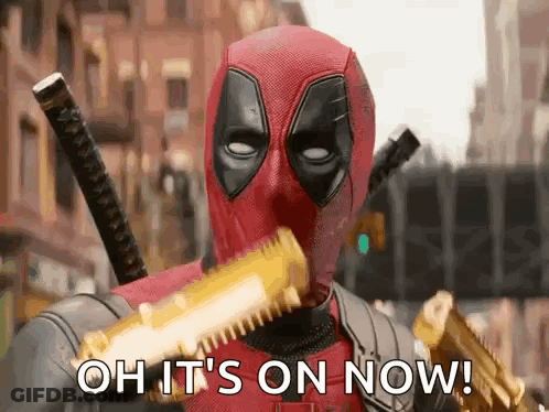Deadpool Is Holding A Gun And Saying `` Oh It 'S On Now '' . GIF