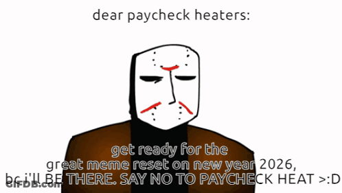 Dear Paycheck Heaters Get Ready For The Great Meme Reset On New Year 2026 GIF