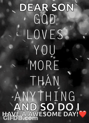 Dear Son God Loves You More Than Anything Have A Awesome Day GIF