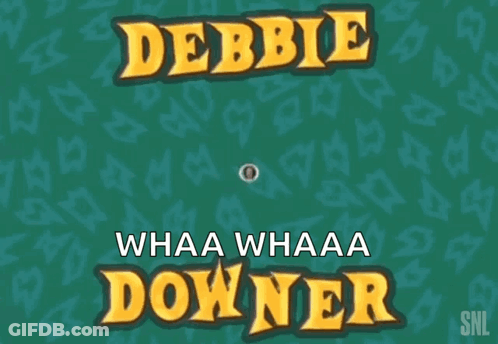 Debbie Whaa Whaaa Downer GIF