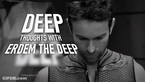 Deep Thoughts With Erdem GIF