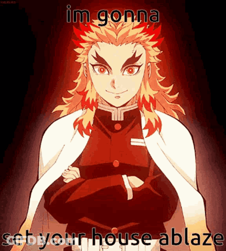 Demon Slayer Character Saying Im Gonna Set Your House Ablaze GIF