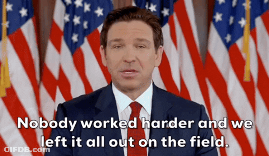 Desantis Nobody Worked Harder GIF