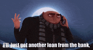 Despicable Me Character Saying I'll Just Get Another Loan GIF