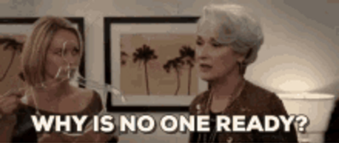 Devil Wears Prada Miranda Priestly Why Is No One Ready GIF
