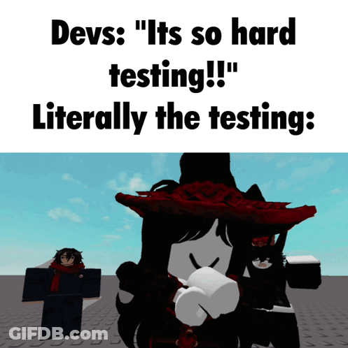 Devs : " Its So Hard Testing !! " Literally The Testing : " GIF