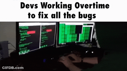 Devs Working Overtime To Fix All The Bugs Is Shown GIF