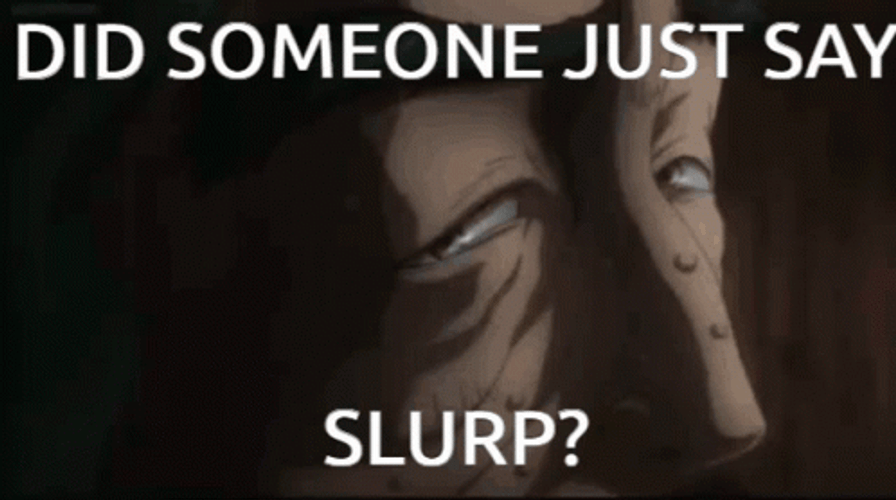 Did Someone Just Say Slurp GIF