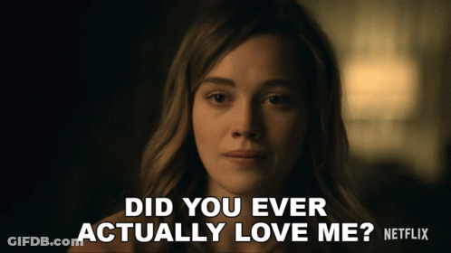 Did You Ever Actually Love Me Netflix GIF