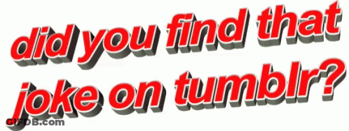 Did You Find That Joke On Tumblr Written In Red GIF