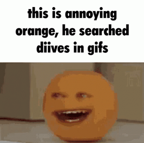 Diives Annoying Orange Meme GIF