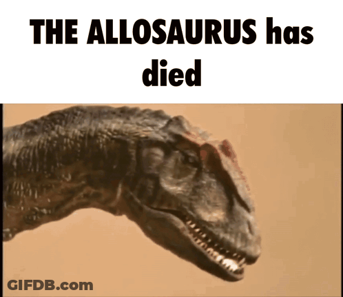 Dinosaur Saying The Allosaurus Has Died GIF