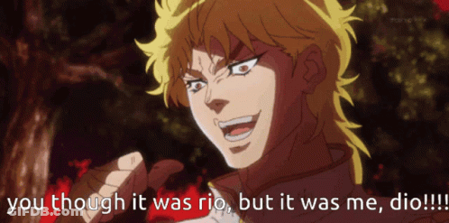 Dio From Jojo 'S Bizarre Adventure Says You Though It Was Rio But It Was Me Dio !!! GIF