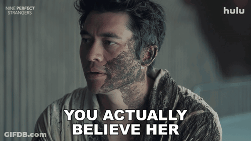 Dirty Faced Man Saying You Actually Believe Her GIF