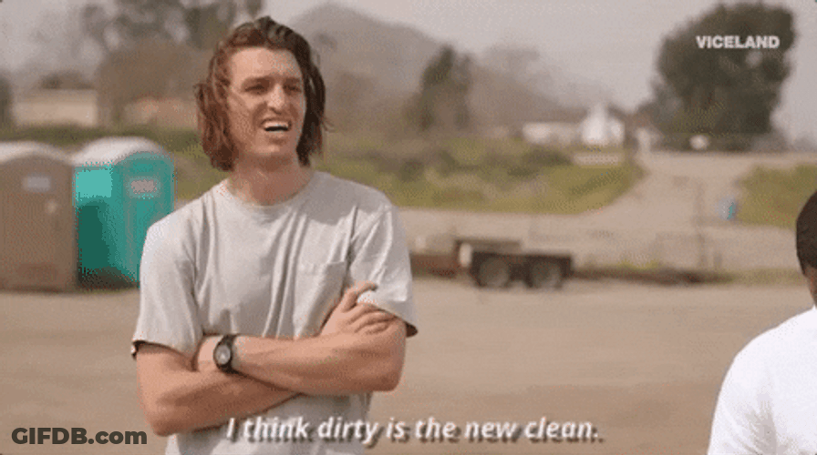 Dirty Is The New Clean GIF