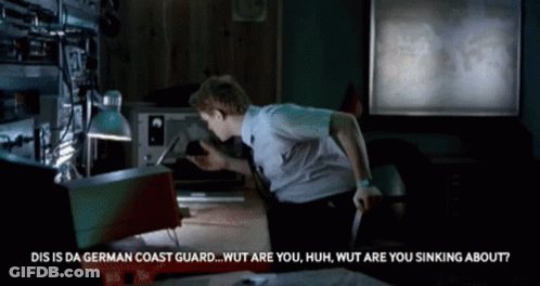 Dis Is Da German Coast Guard Wut Are You Huh Wut Are You Sinking About ?? GIF