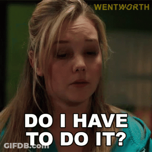 Do I Have To Do It? GIF