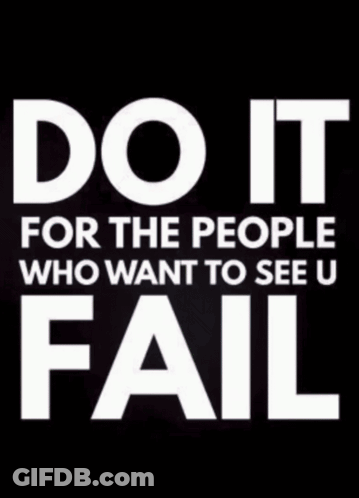 Do It For The People Who Want To See U Fail GIF