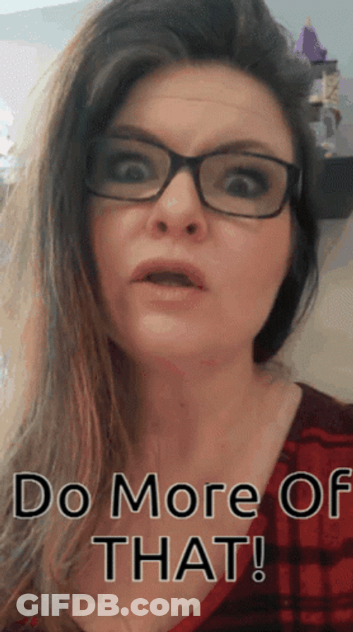 Do More Of That GIF