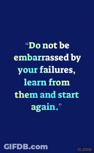 Do Not Be Embarrassed By Failures Quote GIF