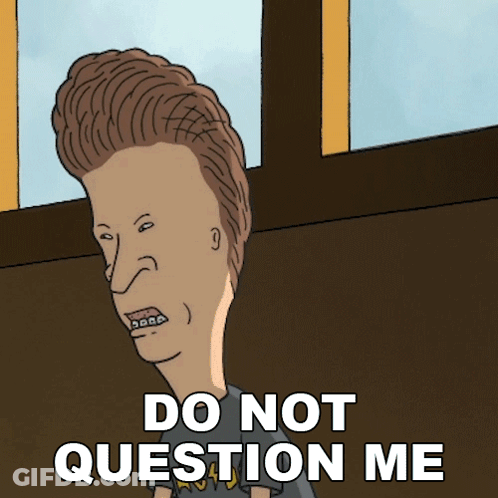Do Not Question Me Butt-Head GIF