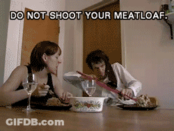 Do Not Shoot Your Meatloaf GIF