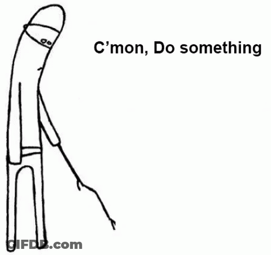 Do Something Come On Meme GIF