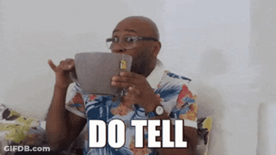 Do Tell Me More Sips Tea GIF