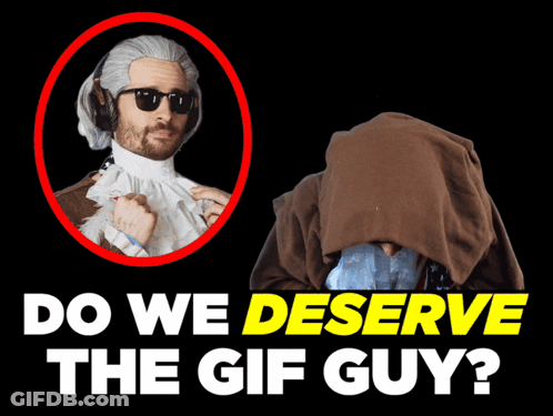 Do We Deserve The GIF Guy Poster GIF